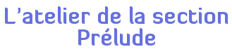 L'atelier de la section Prélude