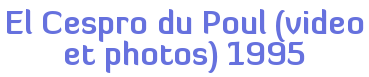 El Cespro du Poul (video et photos) 1995