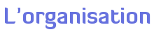 L'organisation