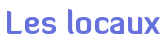 Les locaux